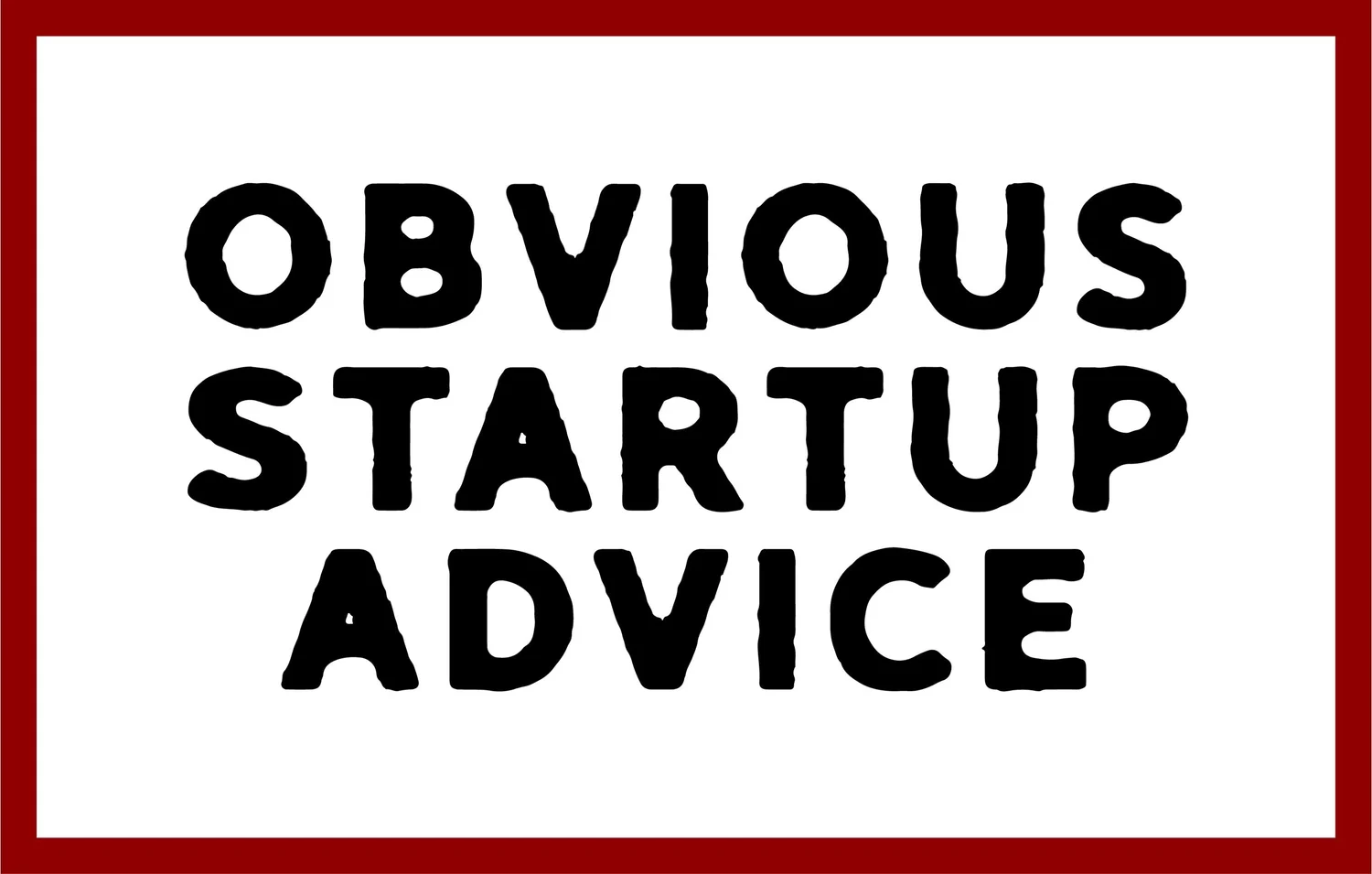 Eric Marcoullier — Obvious Startup Advice